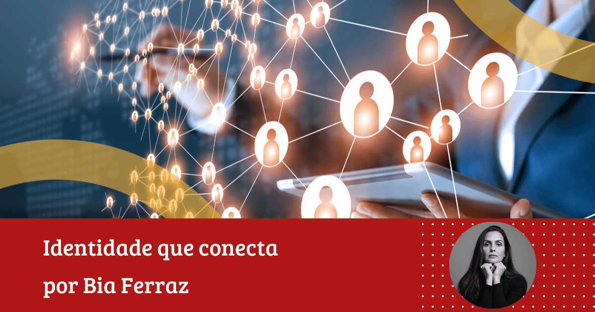 Bia Ferraz: “Quando a estratégia vira oportunismo no networking e seus impactos na Marca Pessoal”